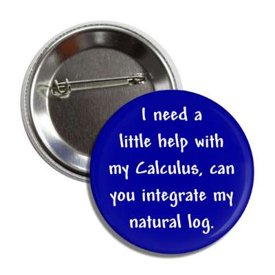i need a little help with my calculus can you integrate my natural log butt