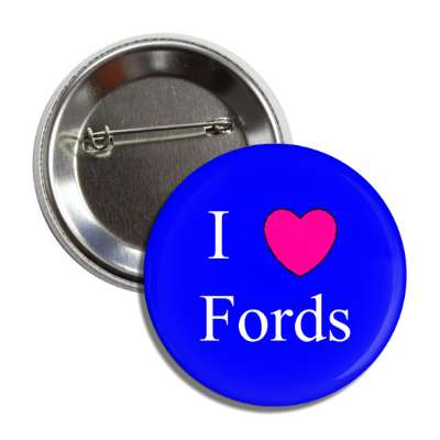i love fords button