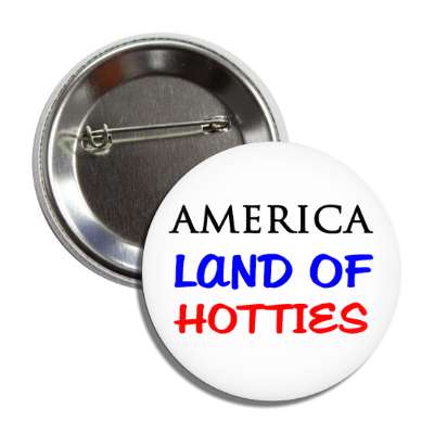 america land of hotties button