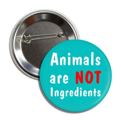 animals are not ingredients teal white red button
