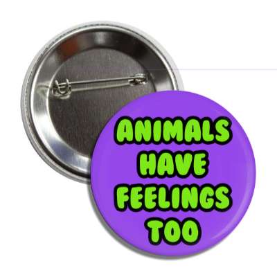 animals have feelings too button