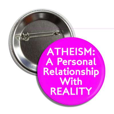 atheism a personal relationship with reality button