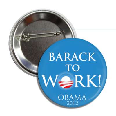 barack to work obama 2012 button