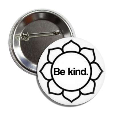 be kind lotus flower button