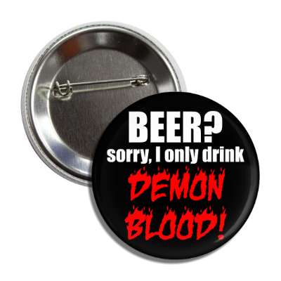 beer sorry i only drink demon blood button