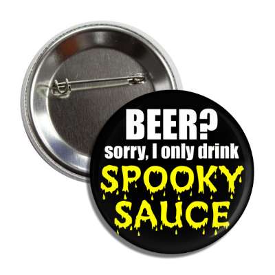 beer sorry i only drink spooky sauce button