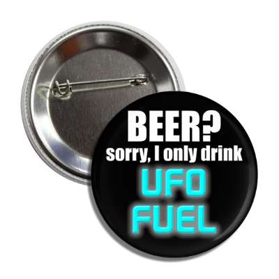beer sorry i only drink ufo fuel button