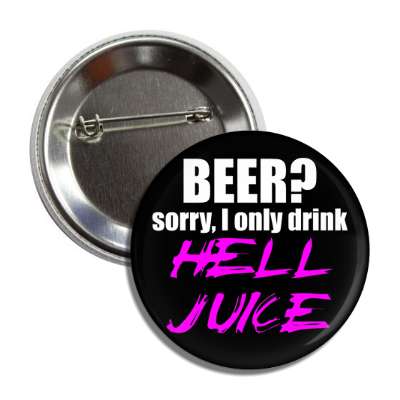 beer sorry i only hell juice button