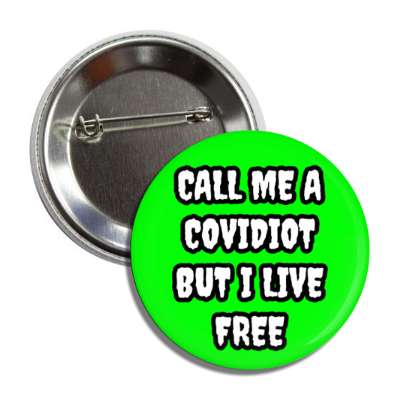call me a covidiot but i live free button