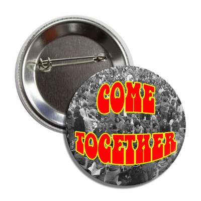 come together hippy crowds button