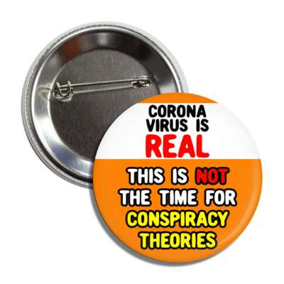 coronavirus is real this is not the time for conspiracy theories orange but