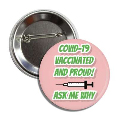 covid 19 vaccinated and proud ask me why needle pink button