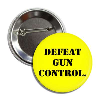 defeat gun control stencil yellow black button