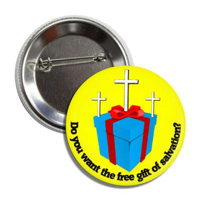 do you want the free gift of salvation giftbox three crosses button