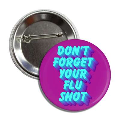 don't forget your flu shot purple button