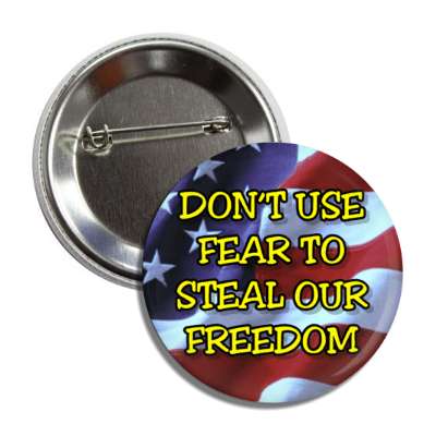 dont use fear to steal our freedom us flag button