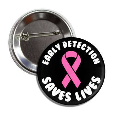 early detection saves lives breast cancer black button