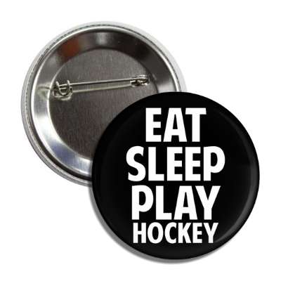 eat sleep play hockey button