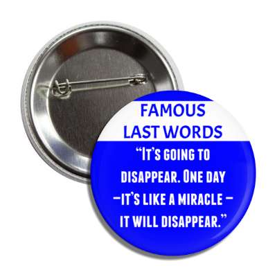 famous last words its going to disappear one day its like a miracle it will