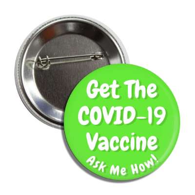 get the covid 19 vaccine ask me how green essential button