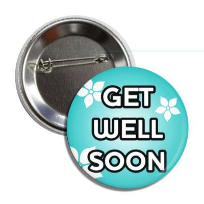 get well soon teal flowers button