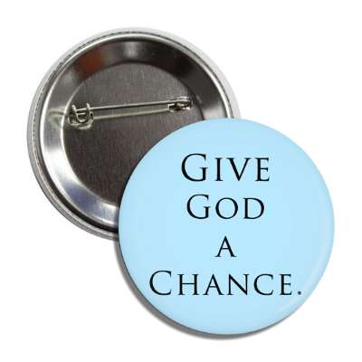 give god a chance button