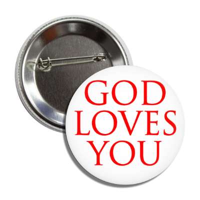god loves you button