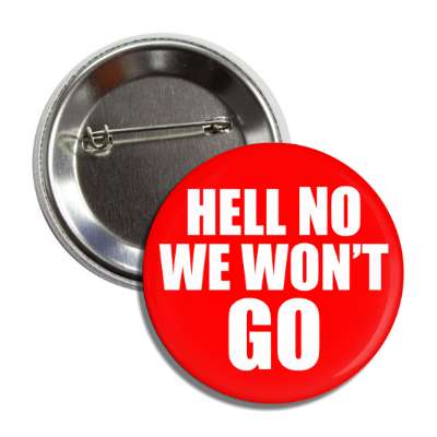 hell no we wont go button