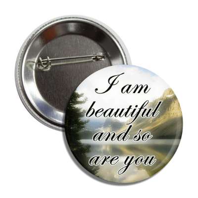 i am beautiful and so are you landscape button