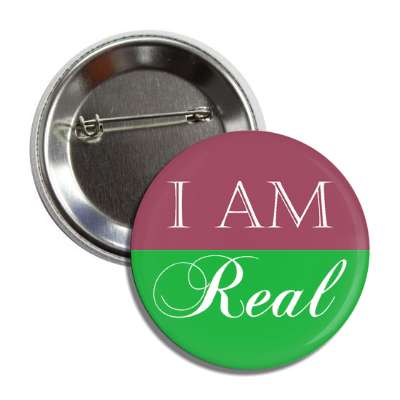 i am real button