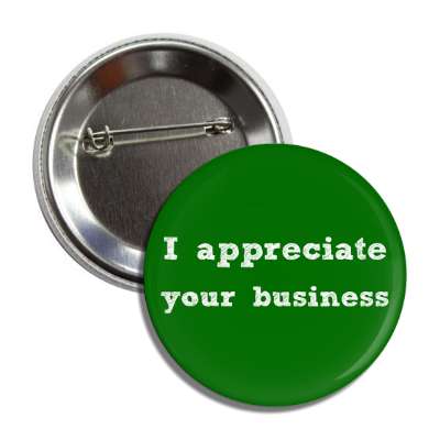 i appreciate your business button