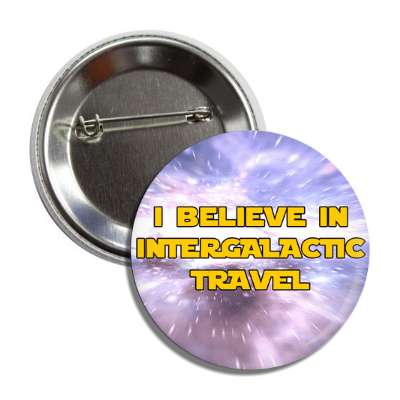 i believe in intergalactic travel button