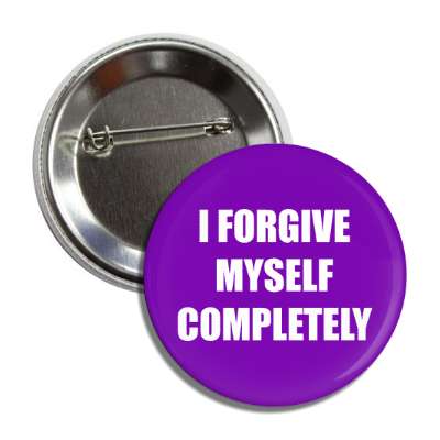 i forgive myself completely button