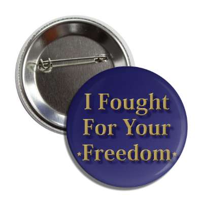 i fought for your freedom button