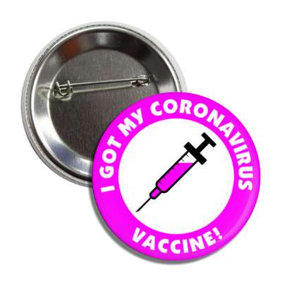 i got my coronavirus vaccine needle magenta button