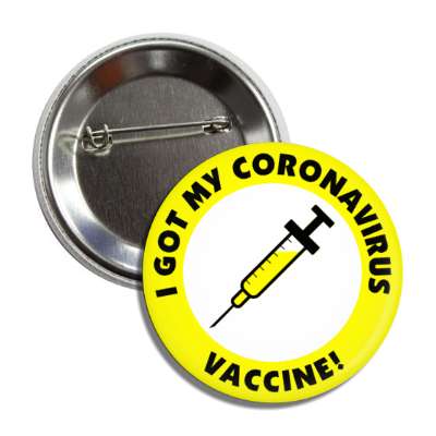 i got my coronavirus vaccine needle yellow button