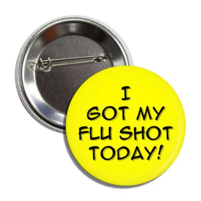 i got my flu shot today yellow button