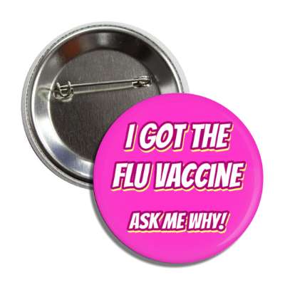 i got the flu vaccine ask me why pink button