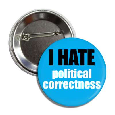 i hate political correctness button
