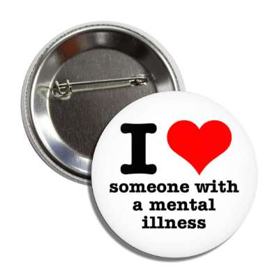 i heart someone with a mental illness white button