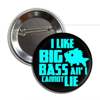 i like big bass and i cannot lie fish silhouette button