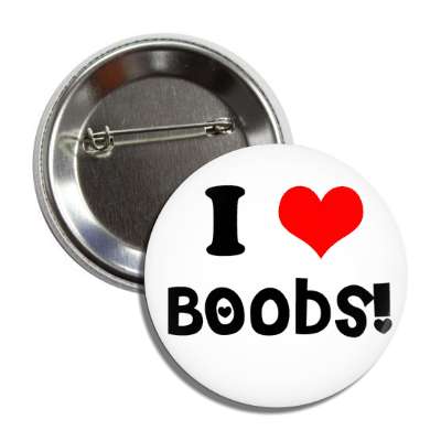 i love boobs button