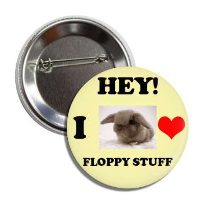 i love floppy stuff bunny button