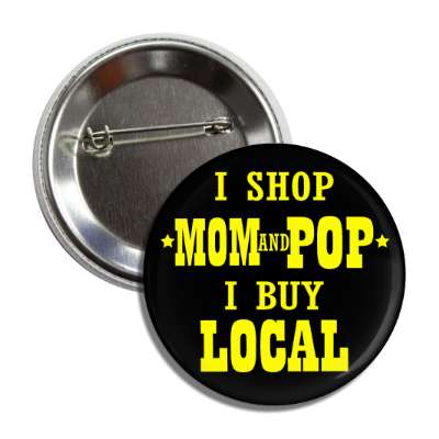 i shop mom and pop i buy local button