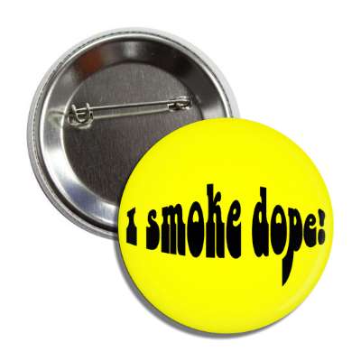 i smoke dope hippy yellow button
