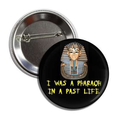 i was a pharaoh in a past life king tut button