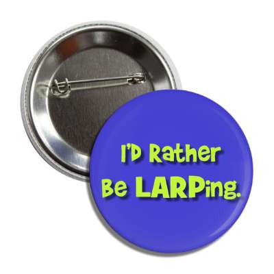 id rather be larping button