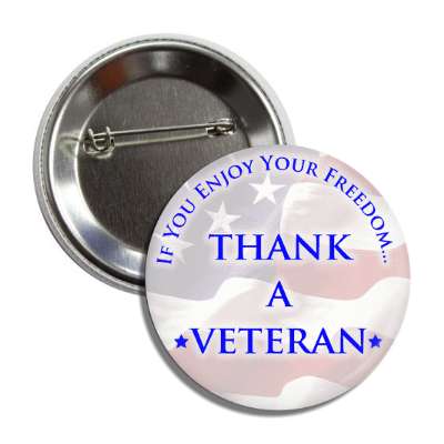 if you enjoy your freedom thank a veteran flag blue classic button