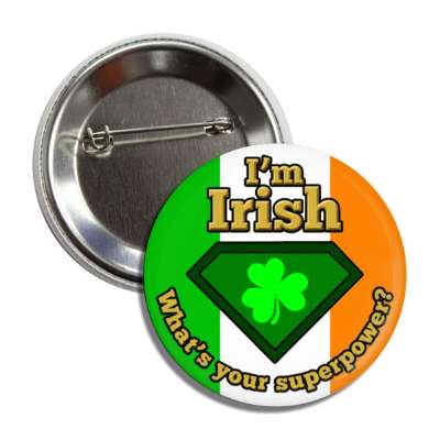 im irish whats your superpower shamrock irish flag button