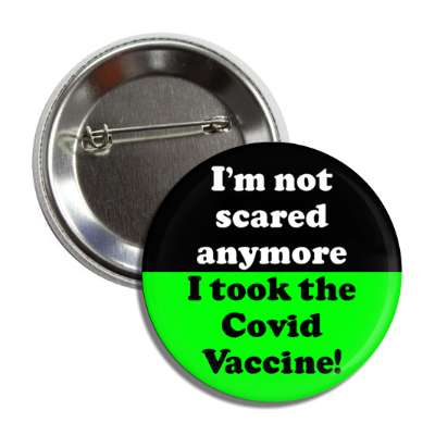 im not scared anymore i took the covid vaccine button